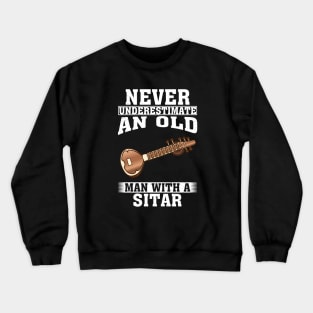 Never Underestimate an Old Man with A Sitar Crewneck Sweatshirt